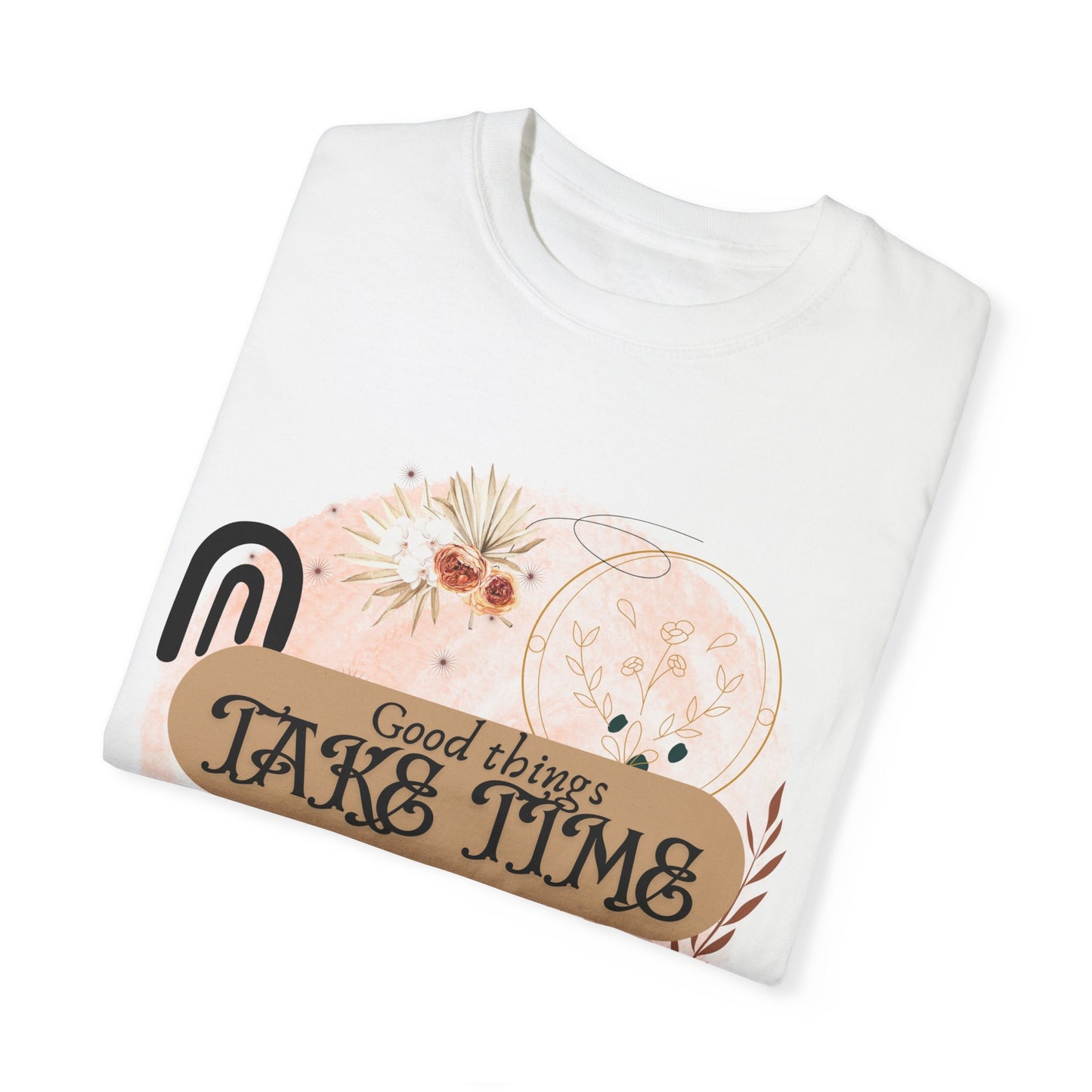 'Good Things Take Time' Unisex Garment-Dyed T-shirt