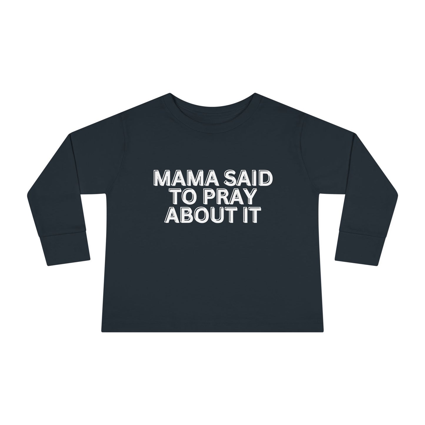 'Mama Said To Pray About It' Toddler Long Sleeve Tee