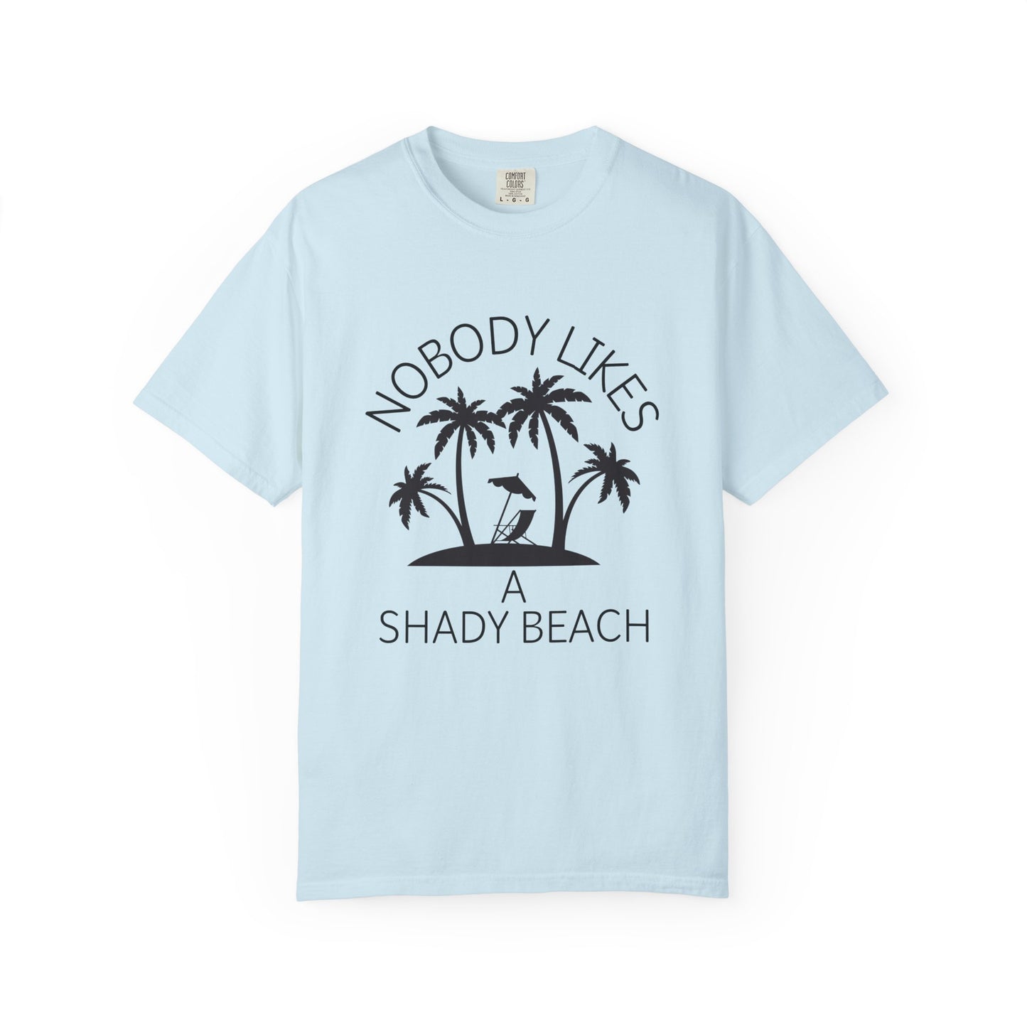 'Nobody Likes A Shady Beach' Unisex Garment-Dyed T-shirt
