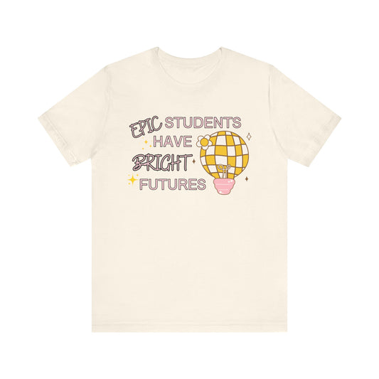 'Epic Students Have Bright Futures' Unisex Jersey Short Sleeve Tee