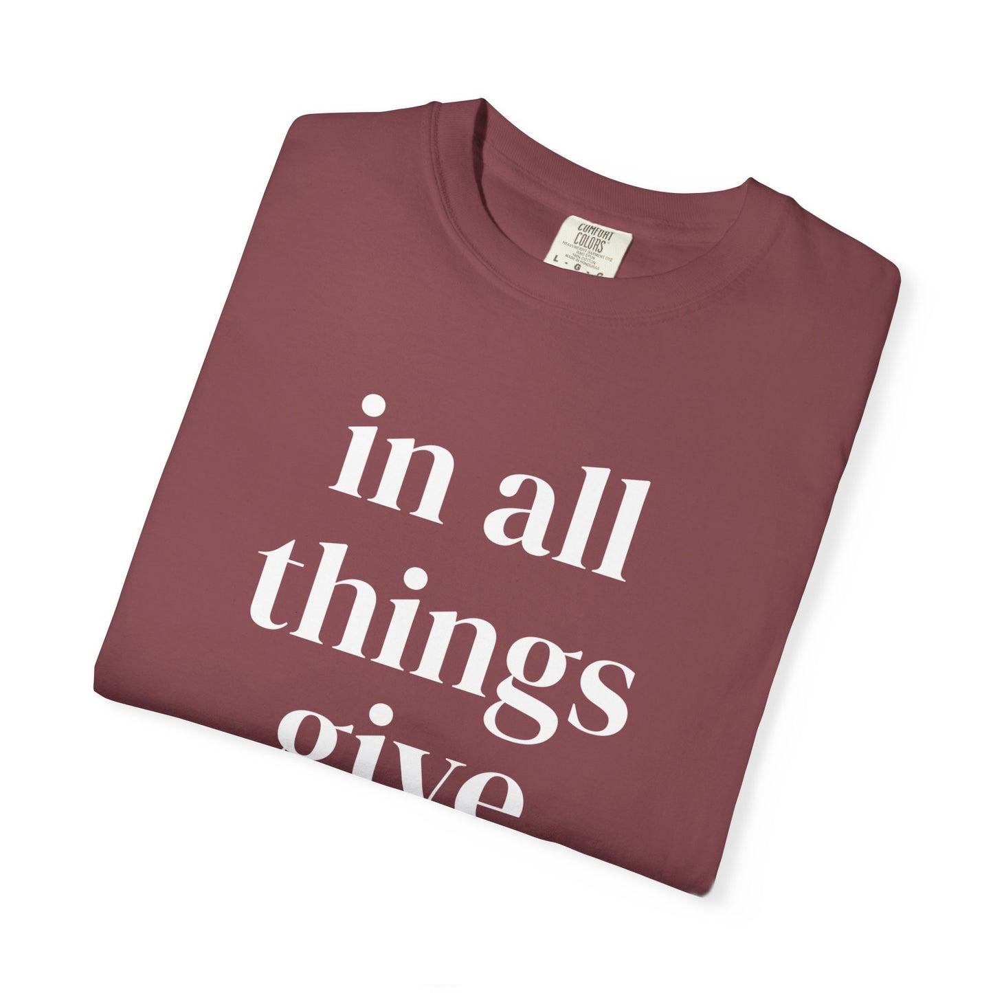 'in all things give thanks' Unisex Garment-Dyed T-shirt