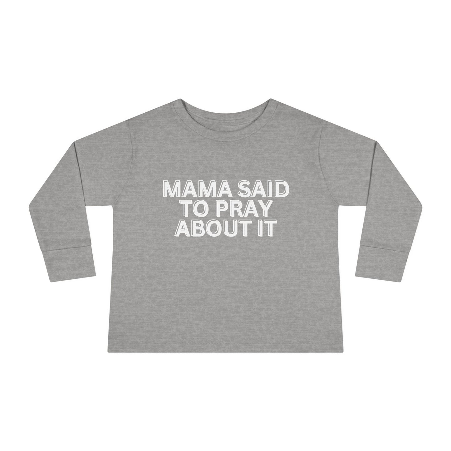 'Mama Said To Pray About It' Toddler Long Sleeve Tee