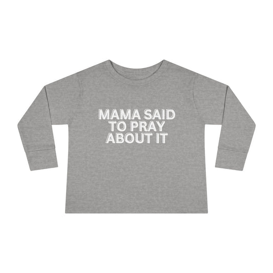 'Mama Said To Pray About It' Toddler Long Sleeve Tee