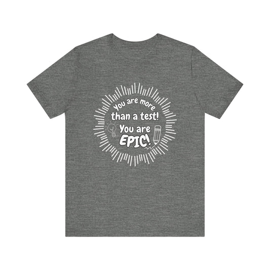 'You Are More Than A Test! You Are Epic!' Unisex Jersey Short Sleeve Tee