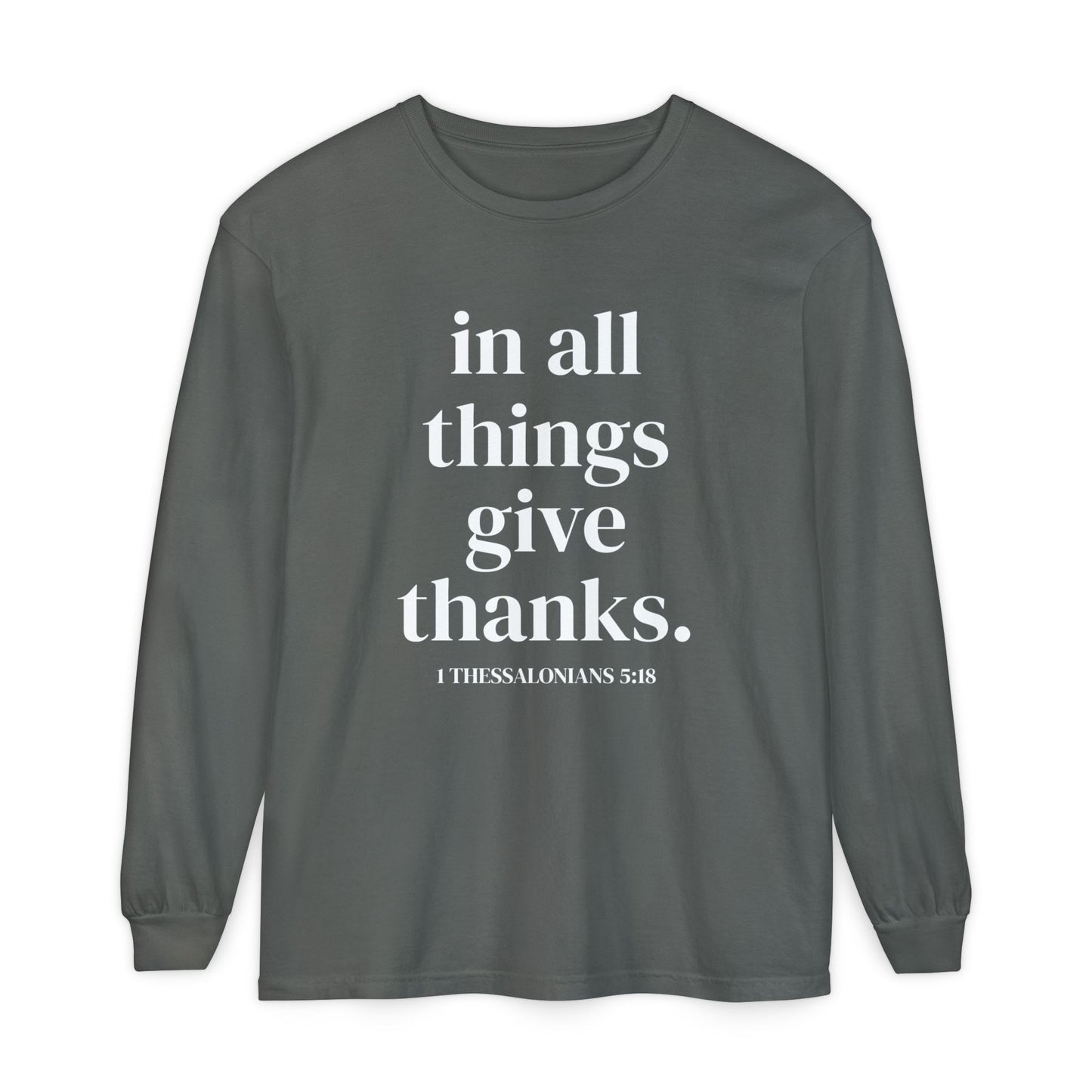 ' in all things give thanks' Unisex Garment-dyed Long Sleeve T-Shirt
