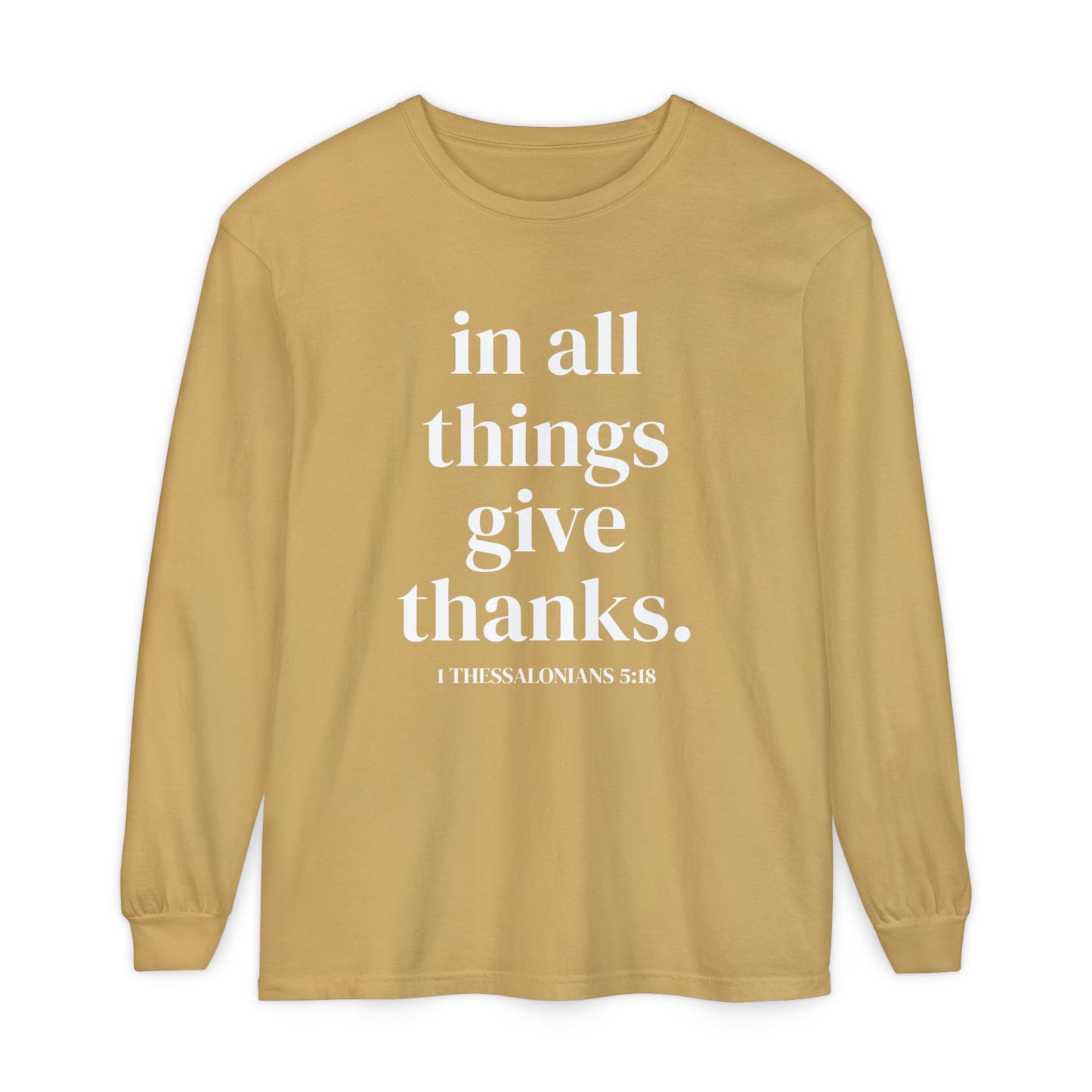 ' in all things give thanks' Unisex Garment-dyed Long Sleeve T-Shirt