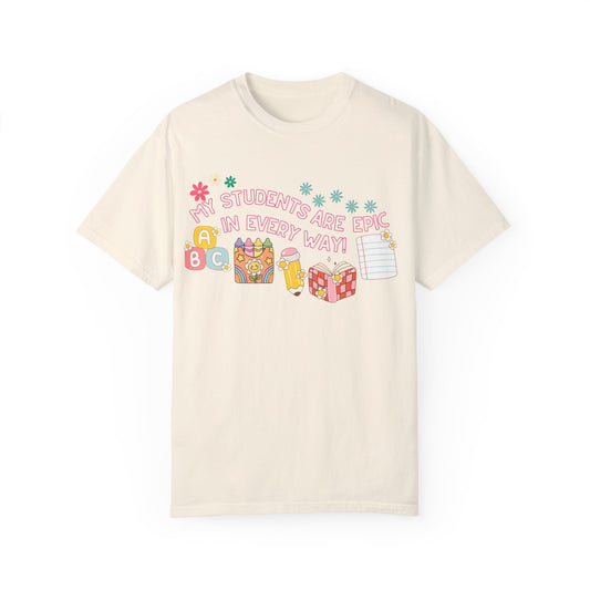 'My Students Are Epic In Every Way' Unisex Garment-Dyed T-shirt