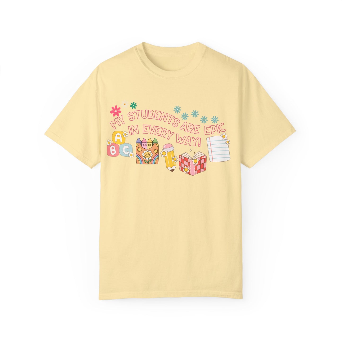 'My Students Are Epic In Every Way' Unisex Garment-Dyed T-shirt