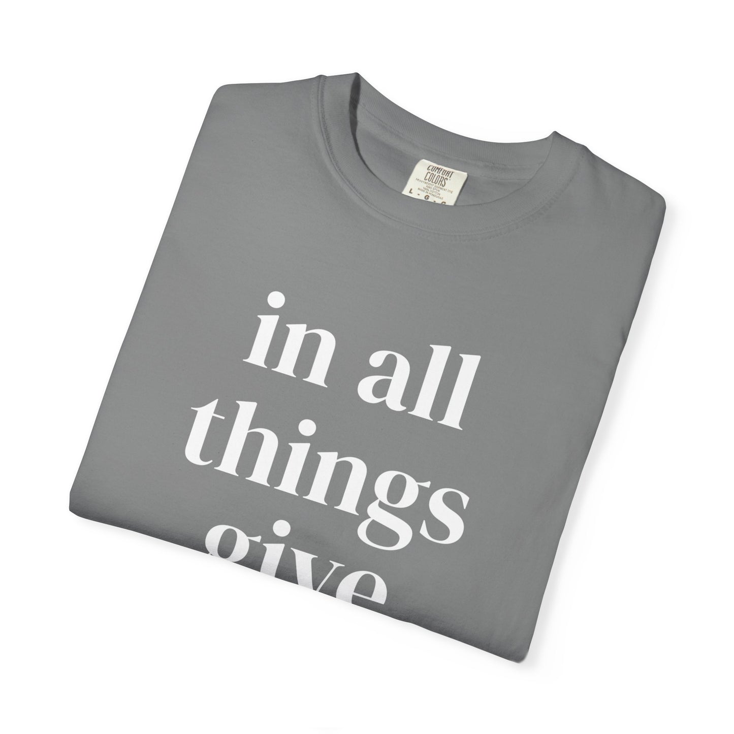 'in all things give thanks' Unisex Garment-Dyed T-shirt