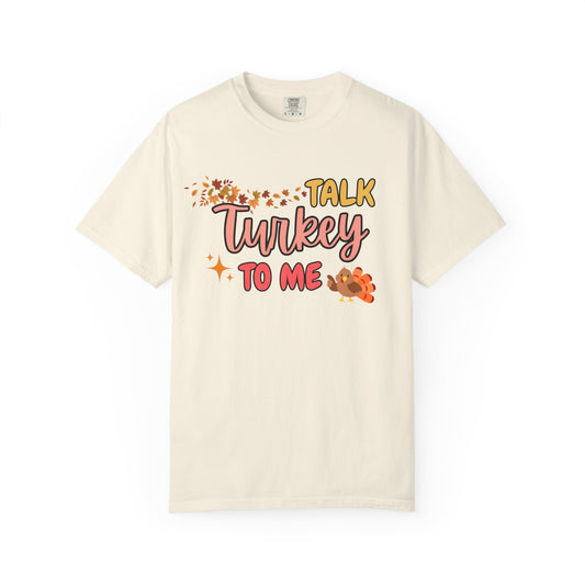 'Talk Turkey To Me' Unisex Garment-Dyed T-shirt