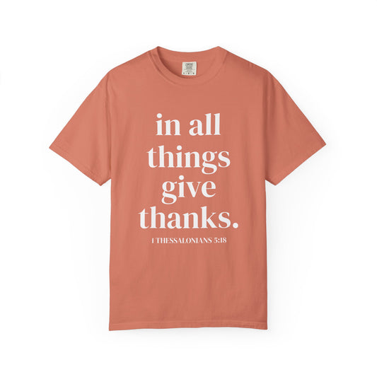'in all things give thanks' Unisex Garment-Dyed T-shirt