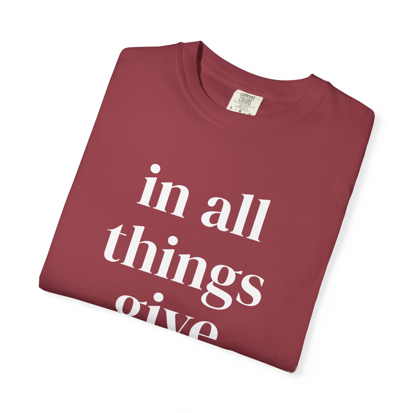 'in all things give thanks' Unisex Garment-Dyed T-shirt