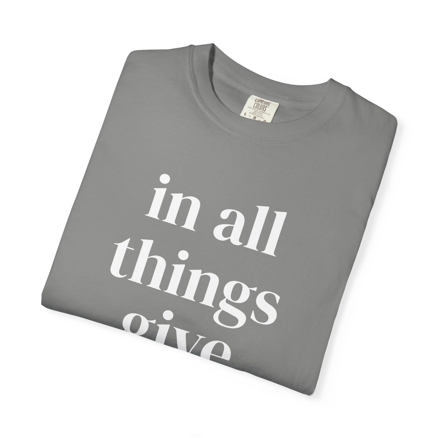 'in all things give thanks' Unisex Garment-Dyed T-shirt