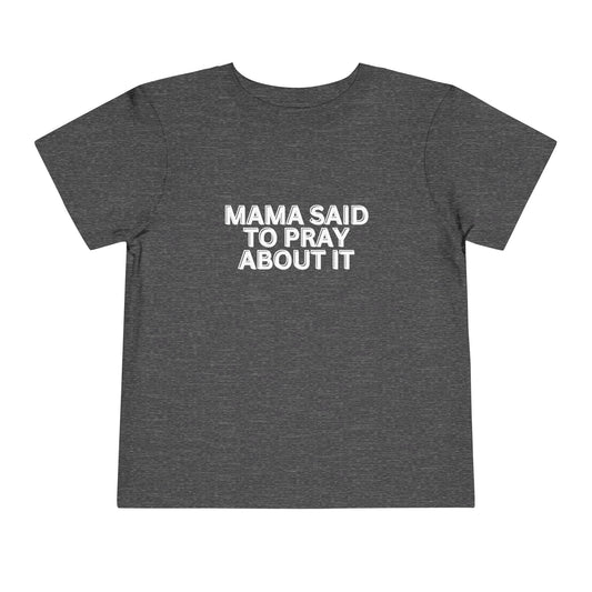 'Mama Said To Pray About It' Toddler Short Sleeve Tee