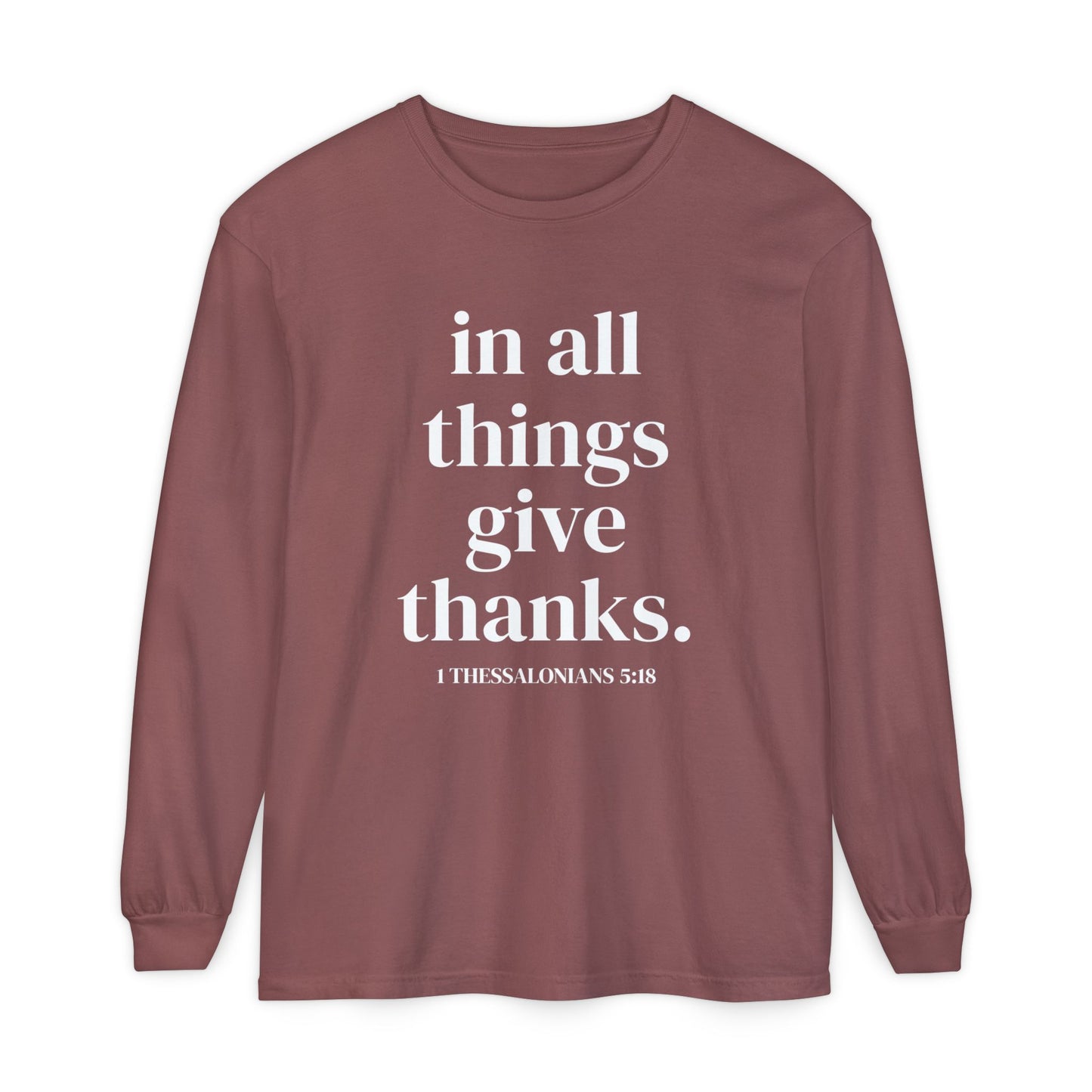 ' in all things give thanks' Unisex Garment-dyed Long Sleeve T-Shirt