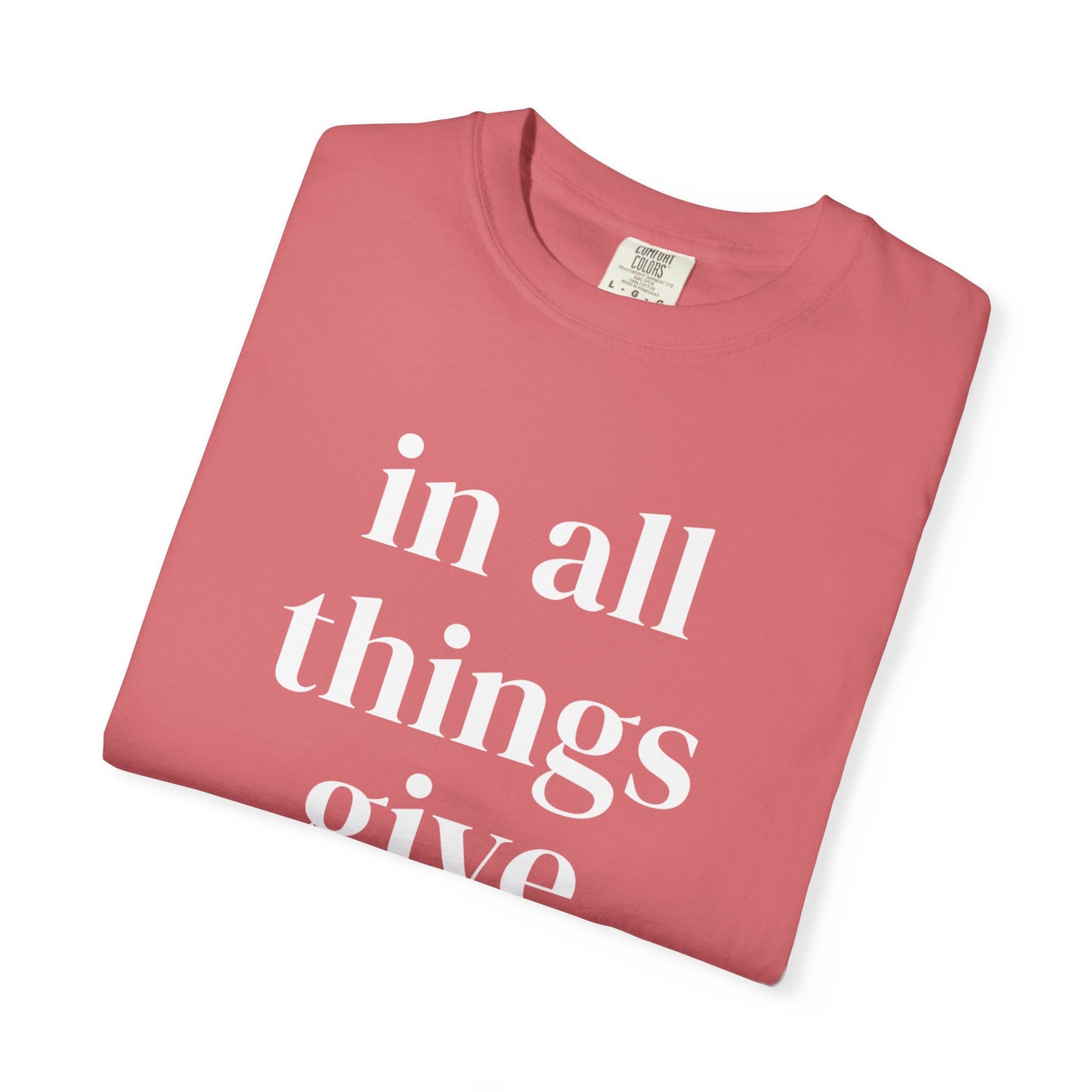 'in all things give thanks' Unisex Garment-Dyed T-shirt