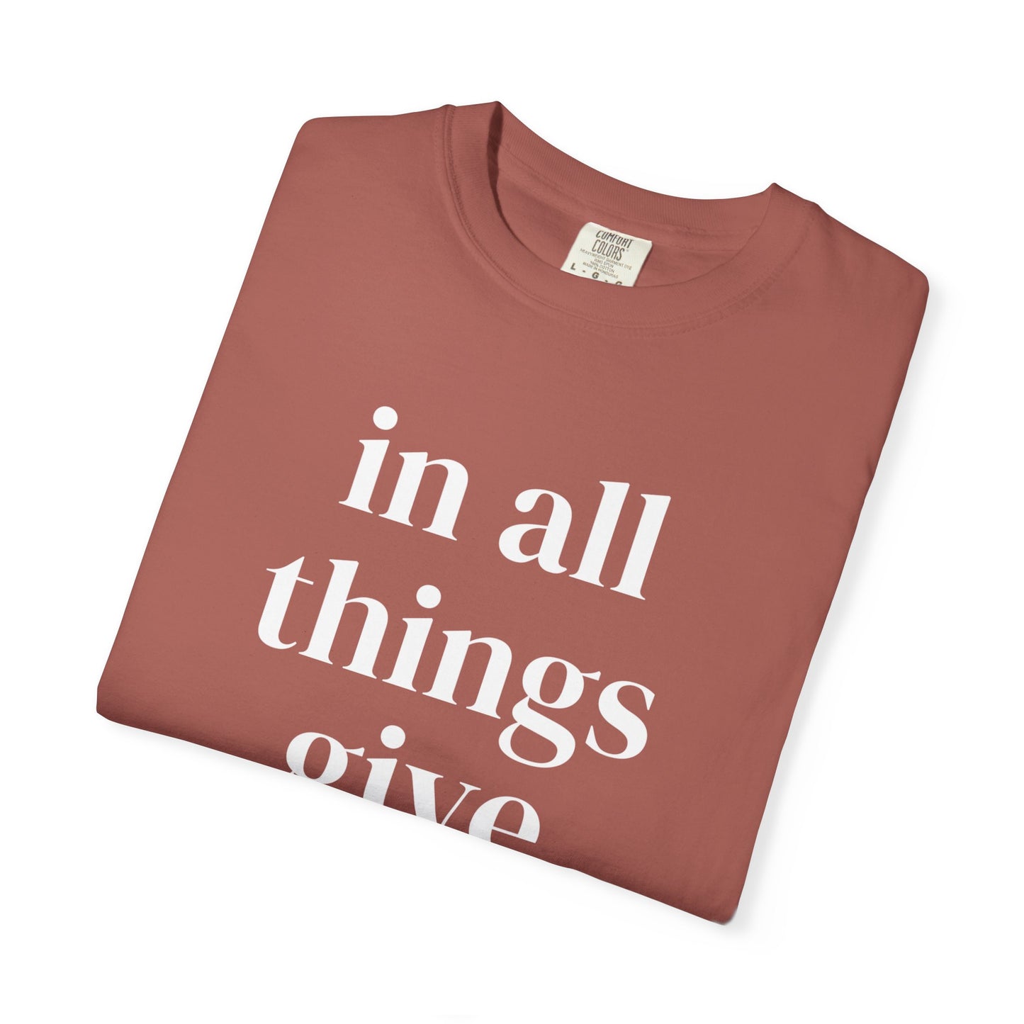 'in all things give thanks' Unisex Garment-Dyed T-shirt