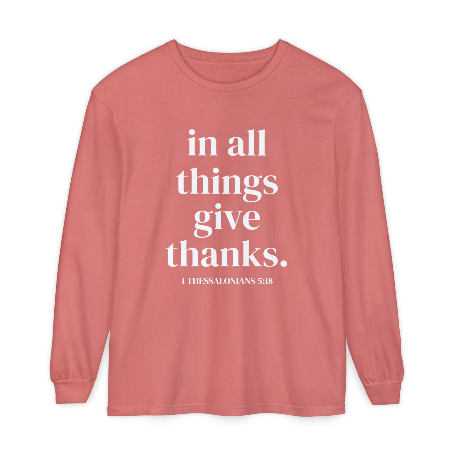 ' in all things give thanks' Unisex Garment-dyed Long Sleeve T-Shirt