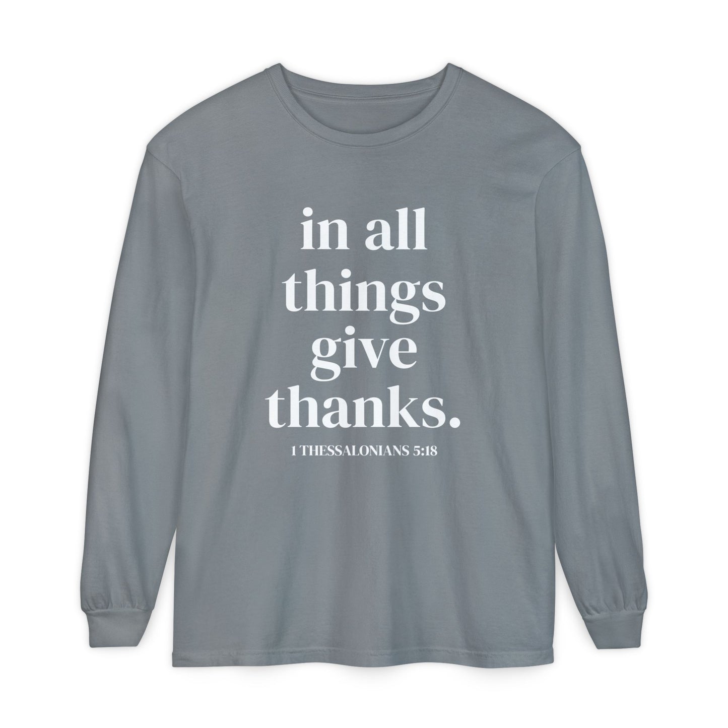 ' in all things give thanks' Unisex Garment-dyed Long Sleeve T-Shirt