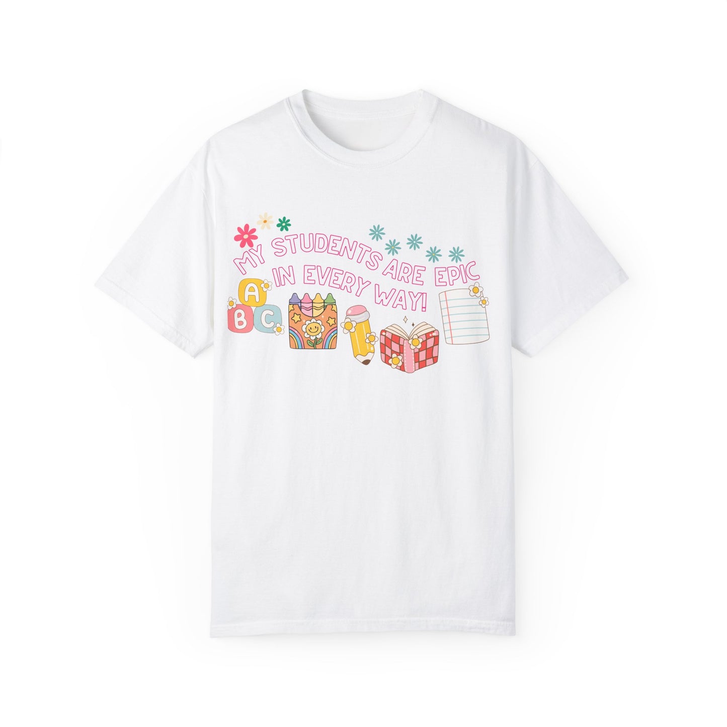 'My Students Are Epic In Every Way' Unisex Garment-Dyed T-shirt