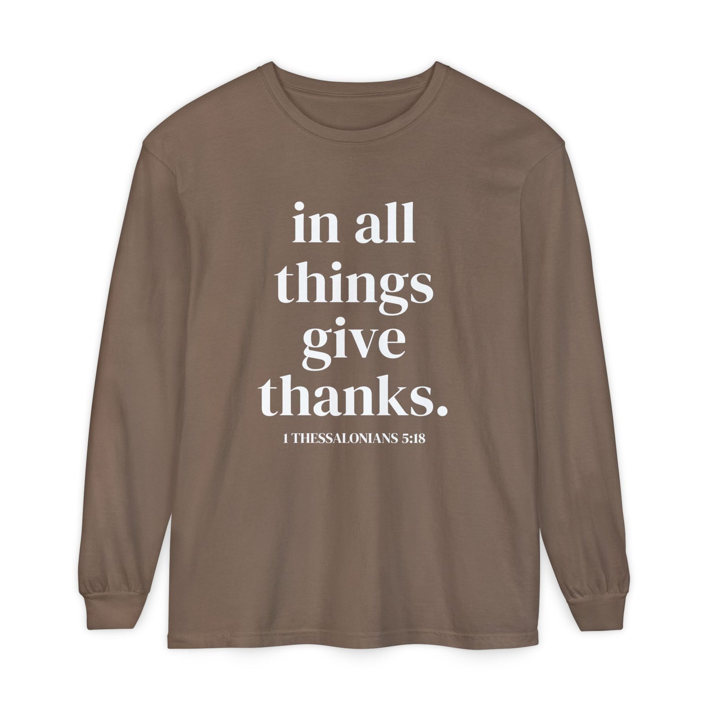 ' in all things give thanks' Unisex Garment-dyed Long Sleeve T-Shirt