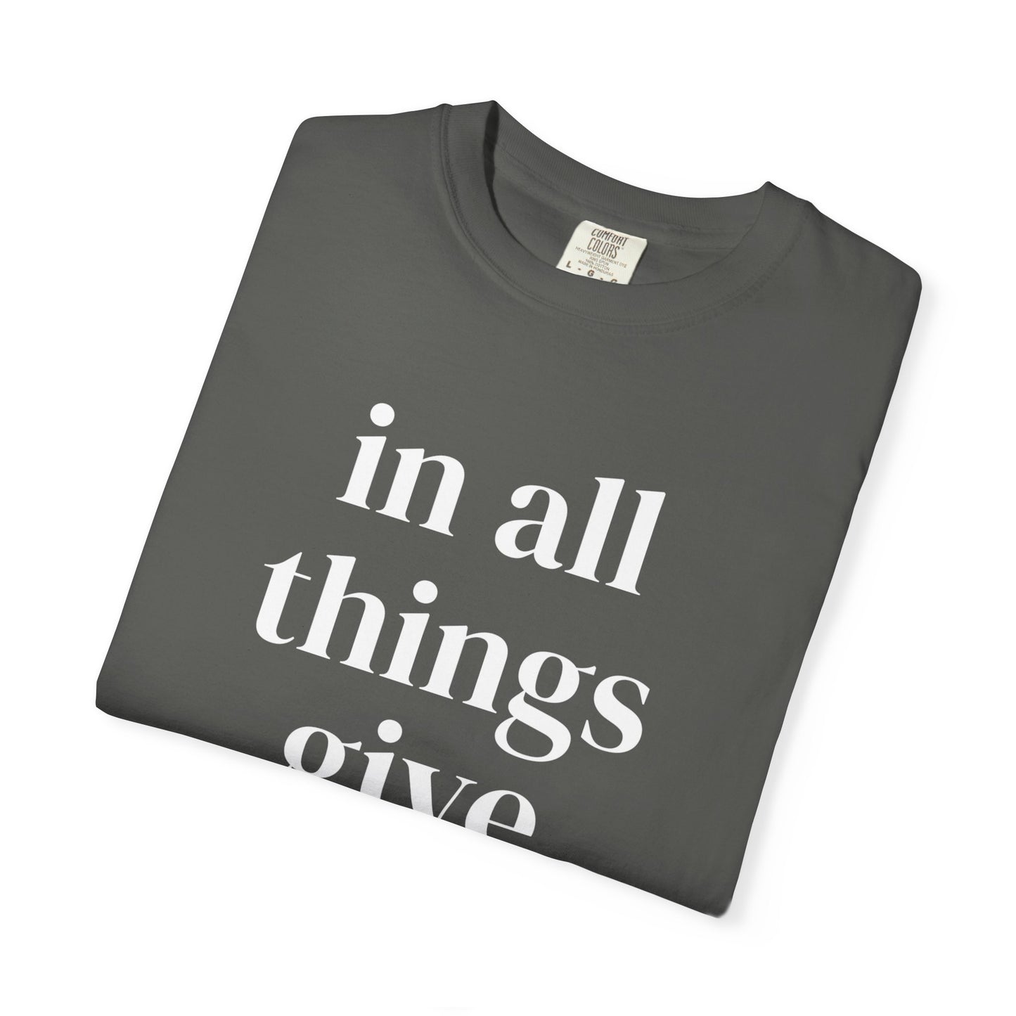 'in all things give thanks' Unisex Garment-Dyed T-shirt