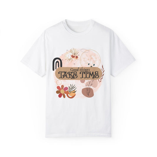 'Good Things Take Time' Unisex Garment-Dyed T-shirt